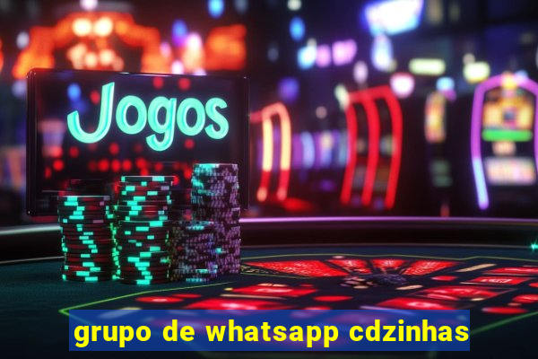 grupo de whatsapp cdzinhas